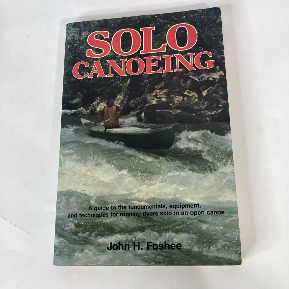 Solo Canoeing‎ A Guide to the Fundamentals Equipment Techniques  John Foshee PB